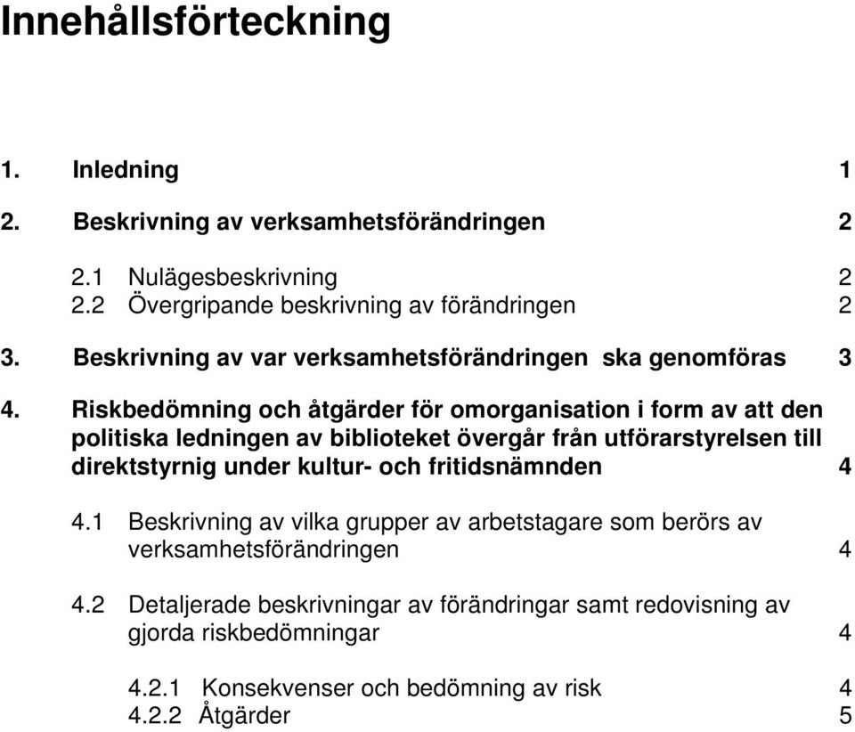 Riskbedömning och åtgärder för omorganisation i form av att den politiska ledningen av biblioteket övergår från utförarstyrelsen till direktstyrnig under