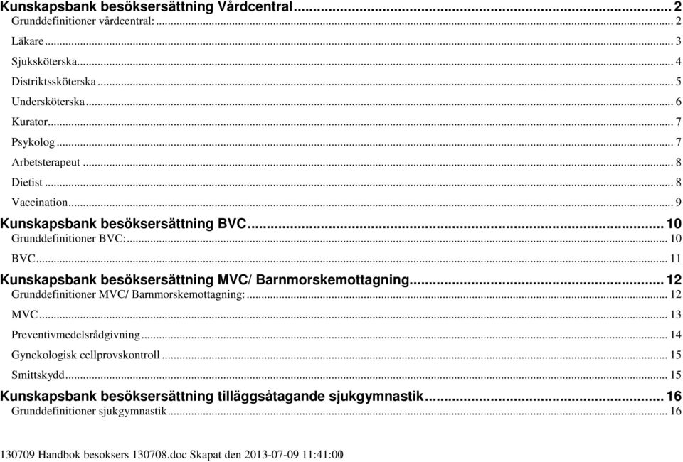 .. 11 Kunskapsbank besöksersättning MVC/ Barnmorskemottagning... 12 Grunddefinitioner MVC/ Barnmorskemottagning:... 12 MVC... 13 Preventivmedelsrådgivning.