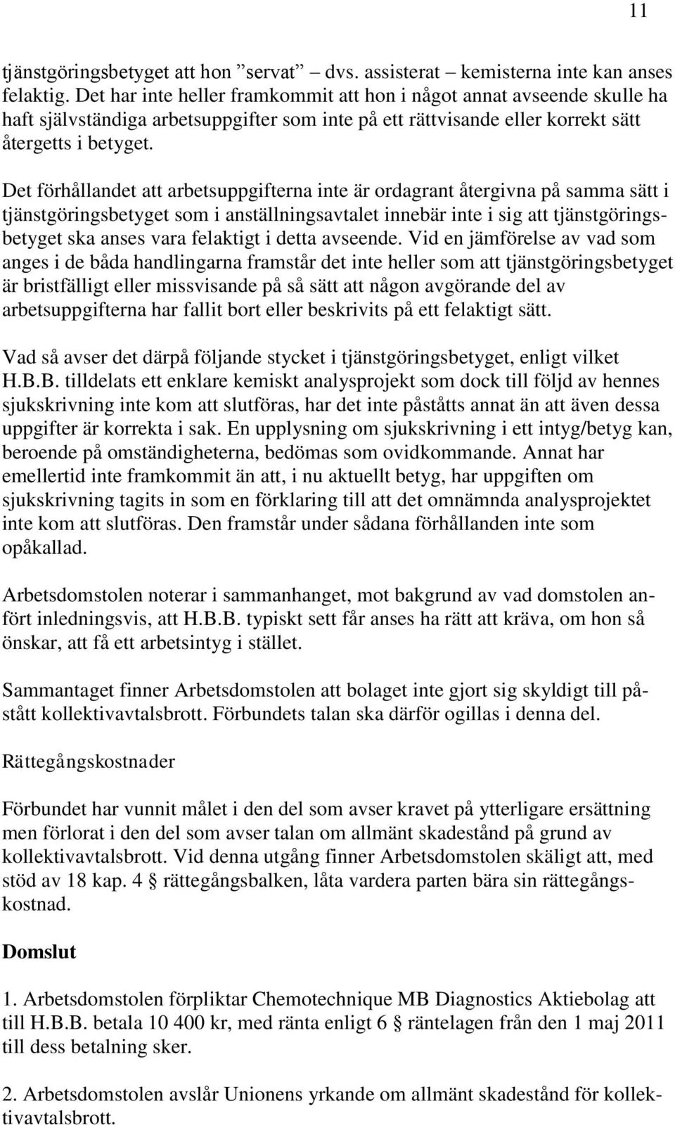 Det förhållandet att arbetsuppgifterna inte är ordagrant återgivna på samma sätt i tjänstgöringsbetyget som i anställningsavtalet innebär inte i sig att tjänstgöringsbetyget ska anses vara felaktigt