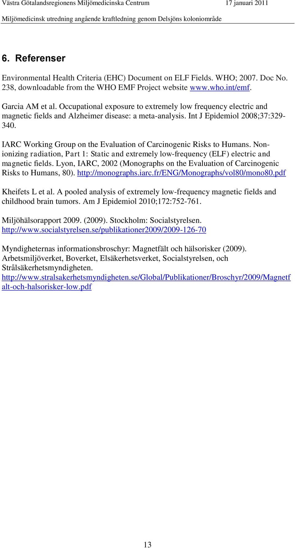 IARC Working Group on the Evaluation of Carcinogenic Risks to Humans. Nonionizing radiation, Part 1: Static and extremely low-frequency (ELF) electric and magnetic fields.