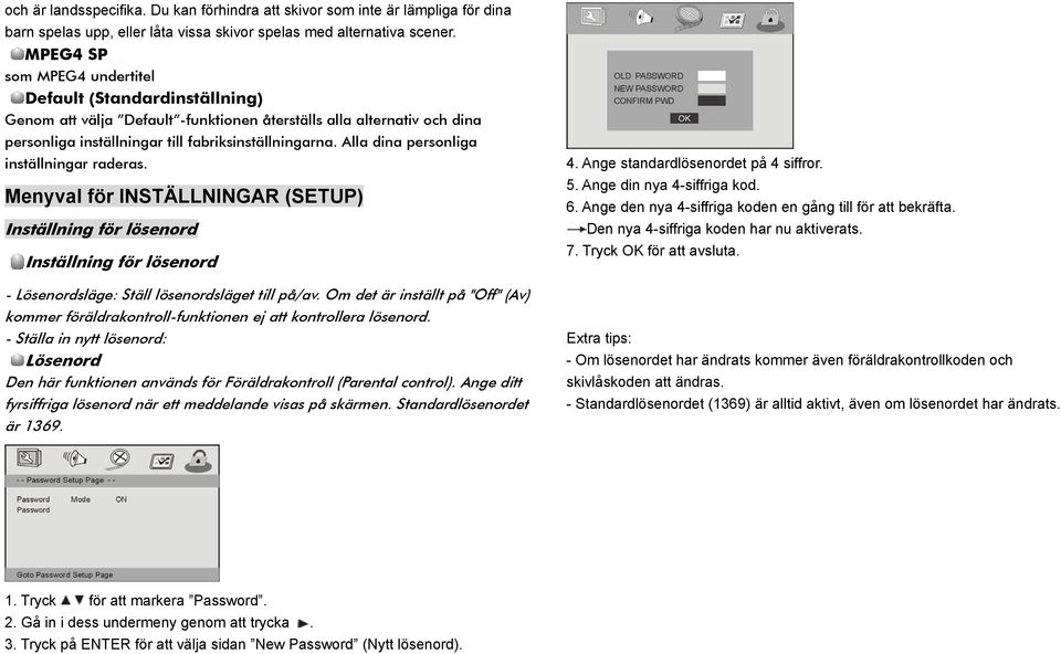 Alla dina personliga inställningar raderas. Menyval för INSTÄLLNINGAR (SETUP) Inställning för lösenord Inställning för lösenord - Lösenordsläge: Ställ lösenordsläget till på/av.