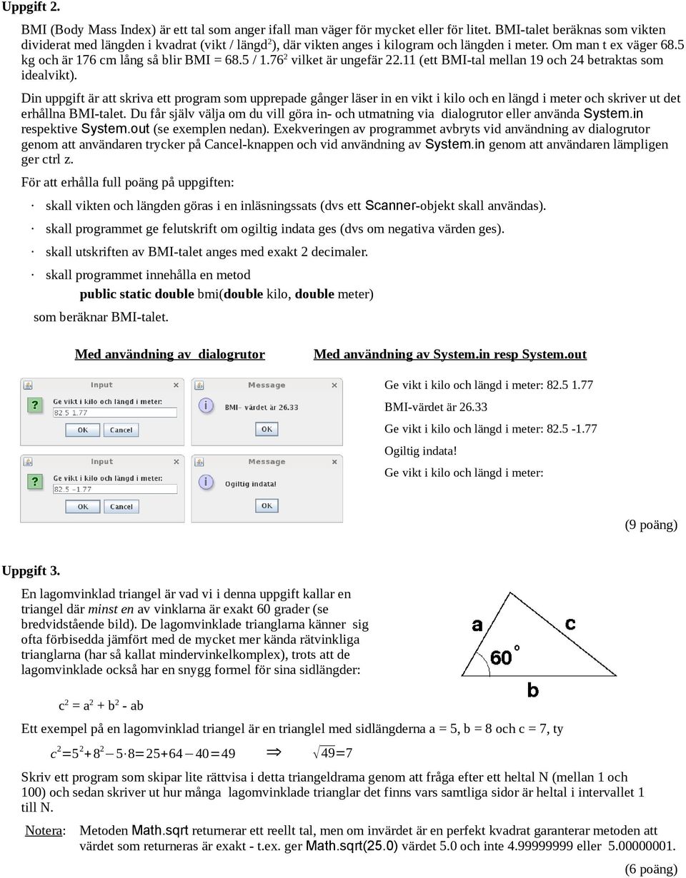 76 2 vilket är ungefär 22.11 (ett BMI-tal mellan 19 och 24 betraktas som idealvikt).