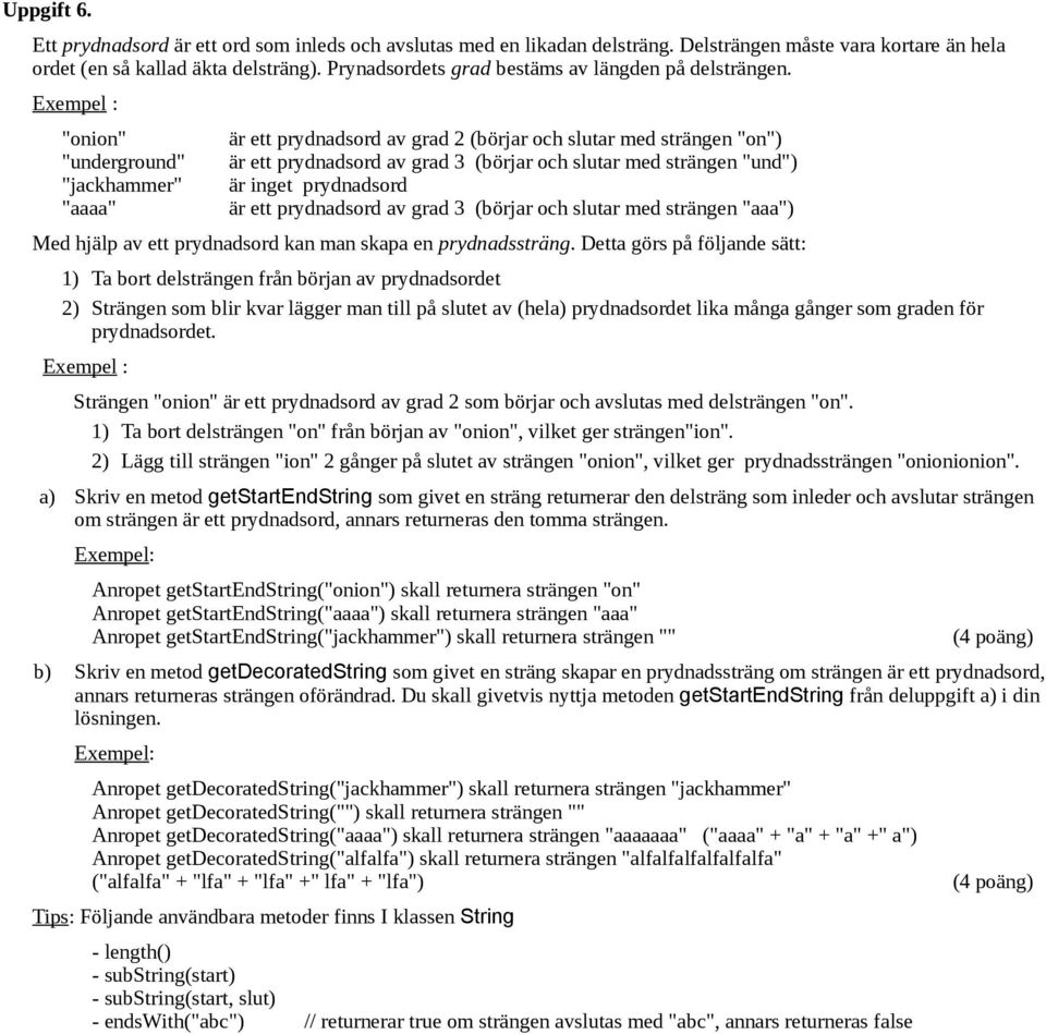 Exempel : "onion" "underground" "jackhammer" "aaaa" är ett prydnadsord av grad 2 (börjar och slutar med strängen "on") är ett prydnadsord av grad 3 (börjar och slutar med strängen "und") är inget