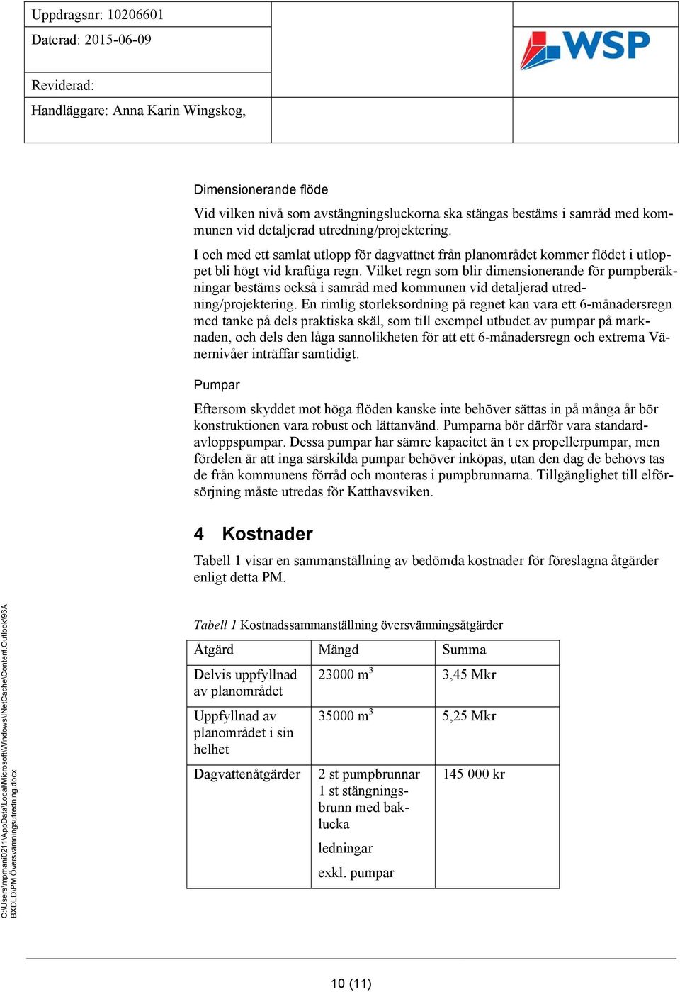 Vilket regn som blir dimensionerande för pumpberäkningar bestäms också i samråd med kommunen vid detaljerad utredning/projektering.