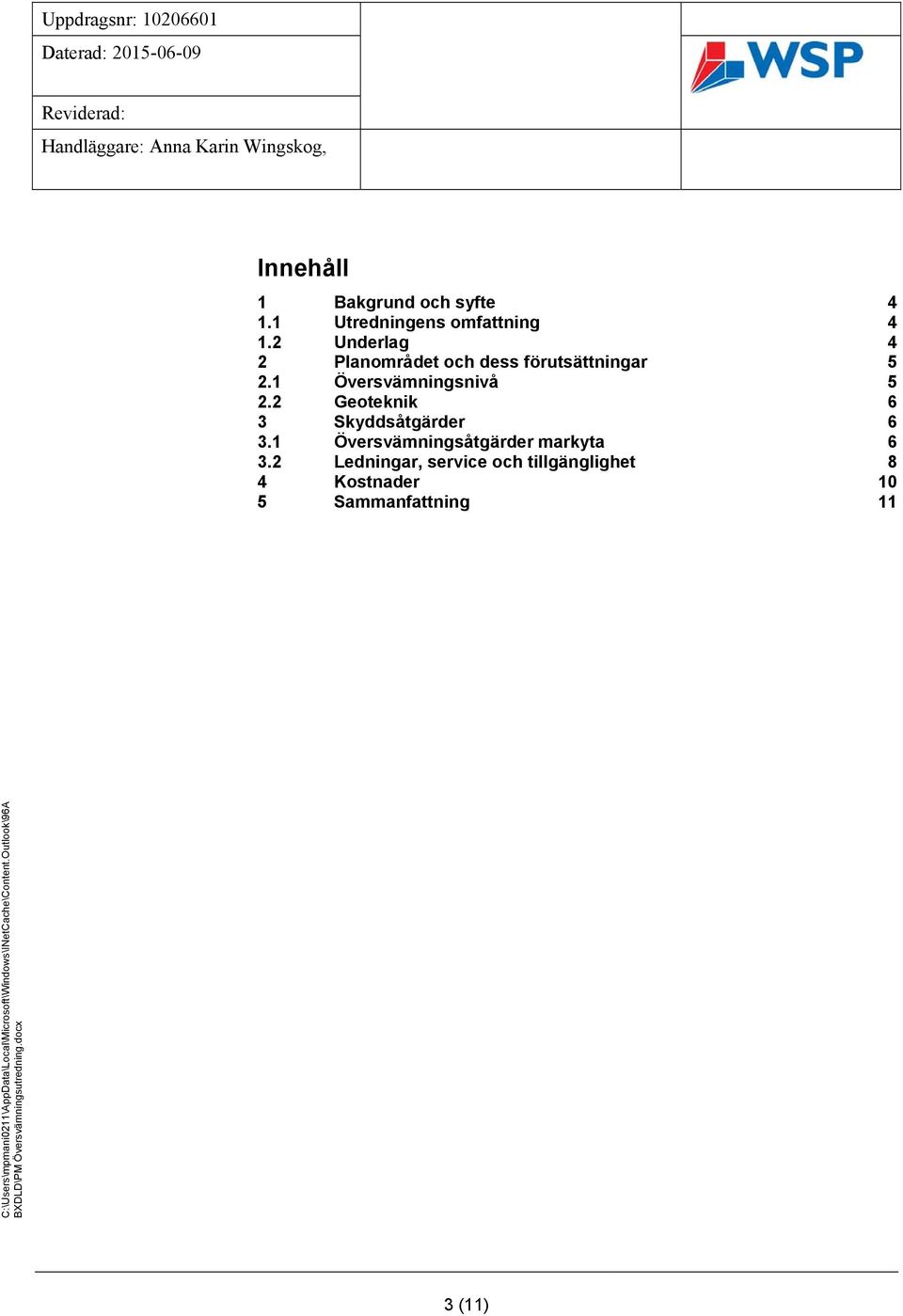 1 Översvämningsnivå 5 2.2 Geoteknik 6 3 Skyddsåtgärder 6 3.