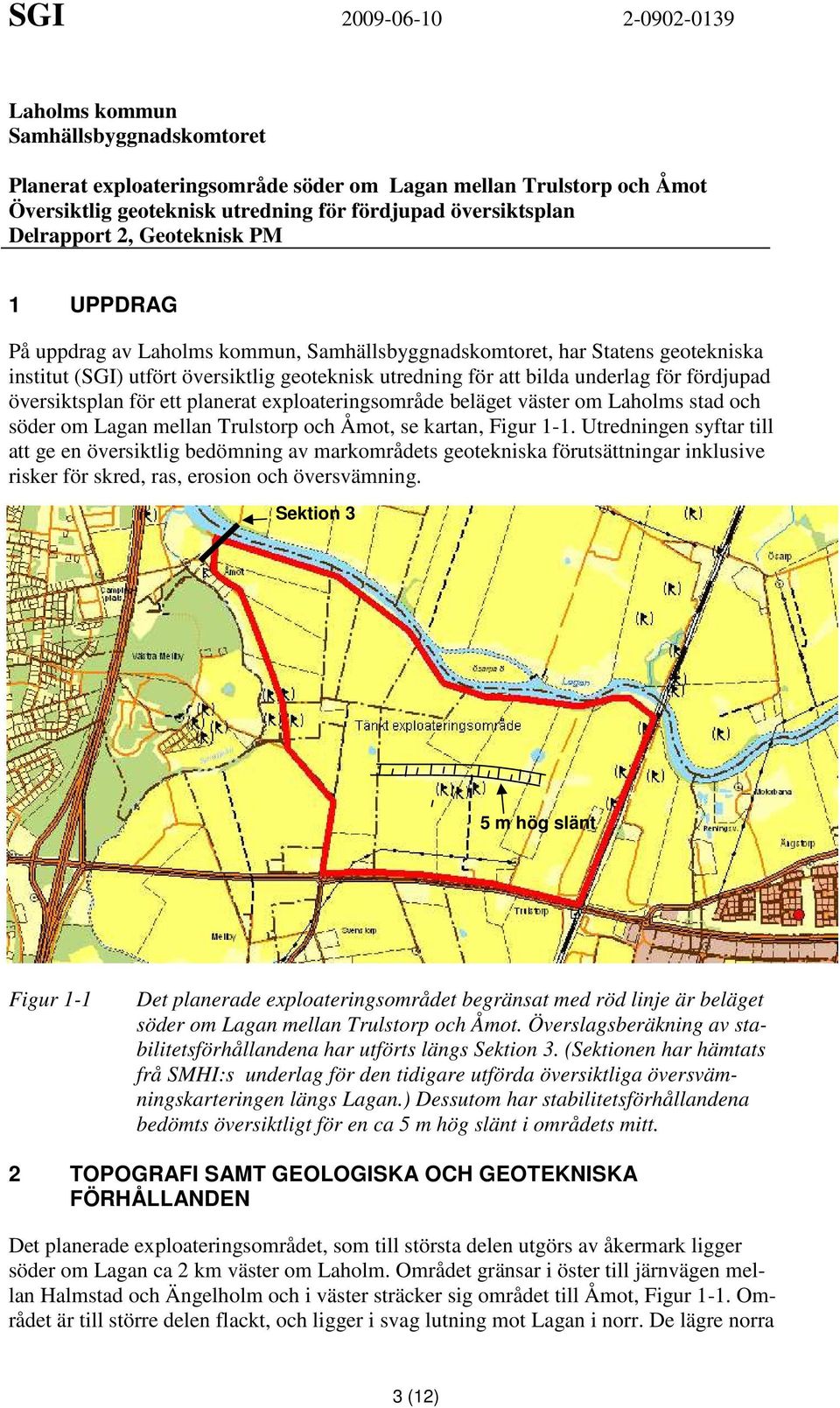 ett planerat exploateringsområde beläget väster om Laholms stad och söder om Lagan mellan Trulstorp och Åmot, se kartan, Figur 1-1.