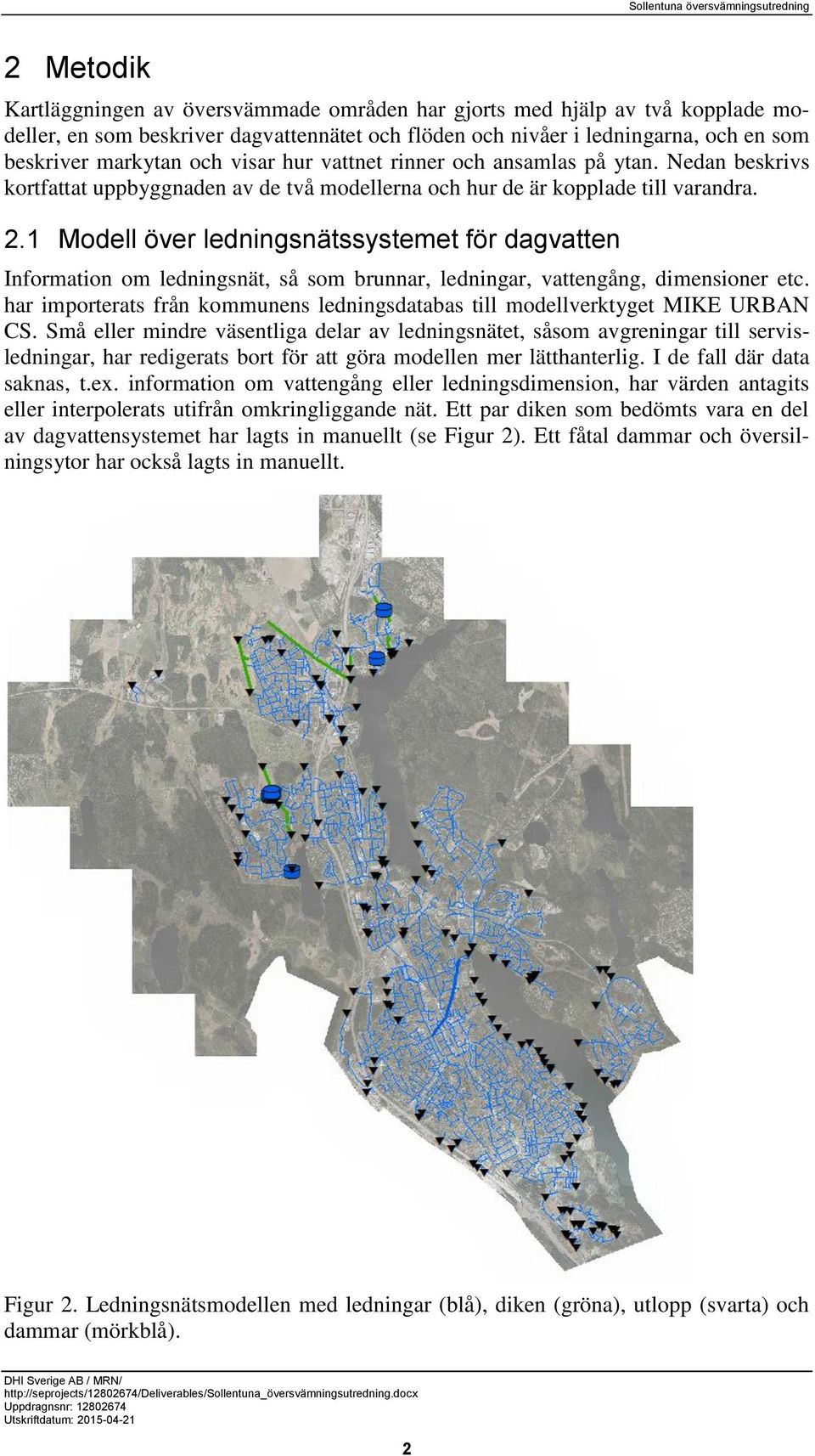 1 Modell över ledningsnätssystemet för dagvatten Information om ledningsnät, så som brunnar, ledningar, vattengång, dimensioner etc.