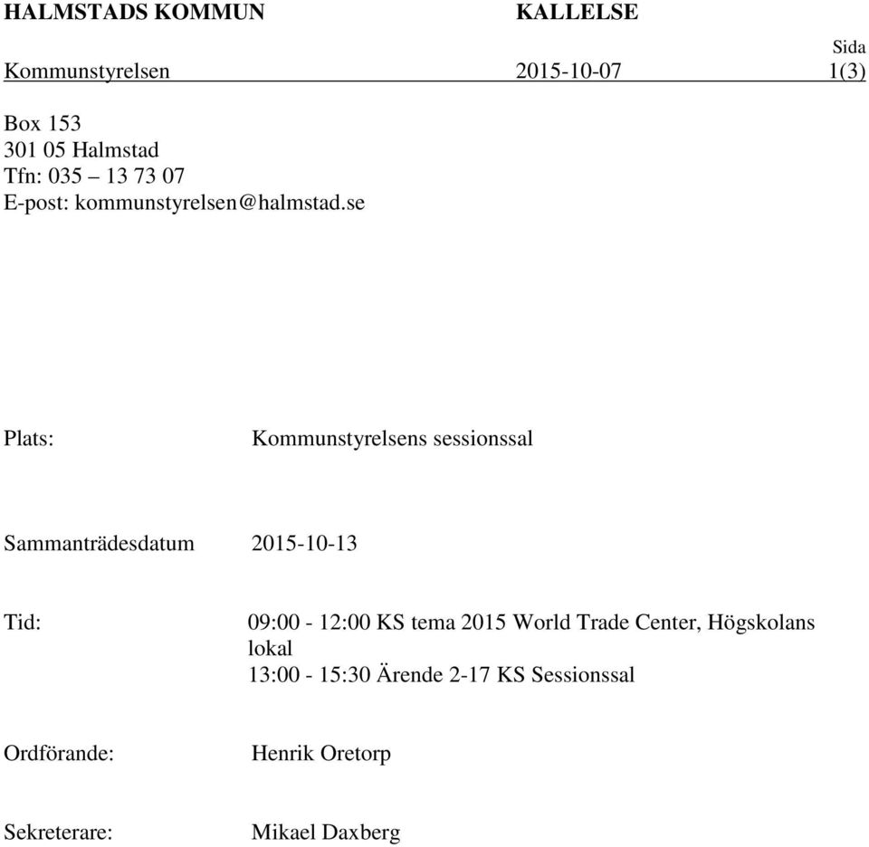 se Plats: Kommunstyrelsens sessionssal Sammanträdesdatum 2015-10-13 Tid: 09:00-12:00 KS