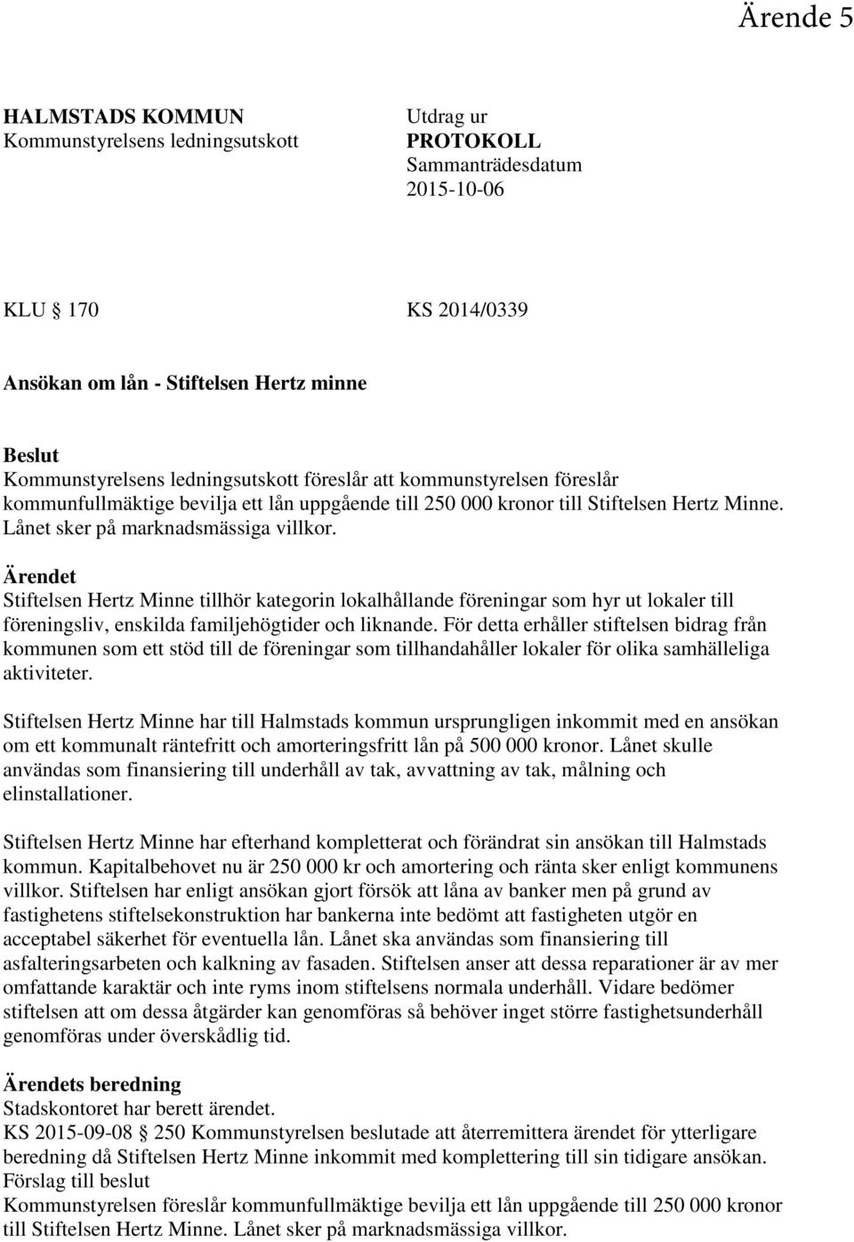 Ärendet Stiftelsen Hertz Minne tillhör kategorin lokalhållande föreningar som hyr ut lokaler till föreningsliv, enskilda familjehögtider och liknande.