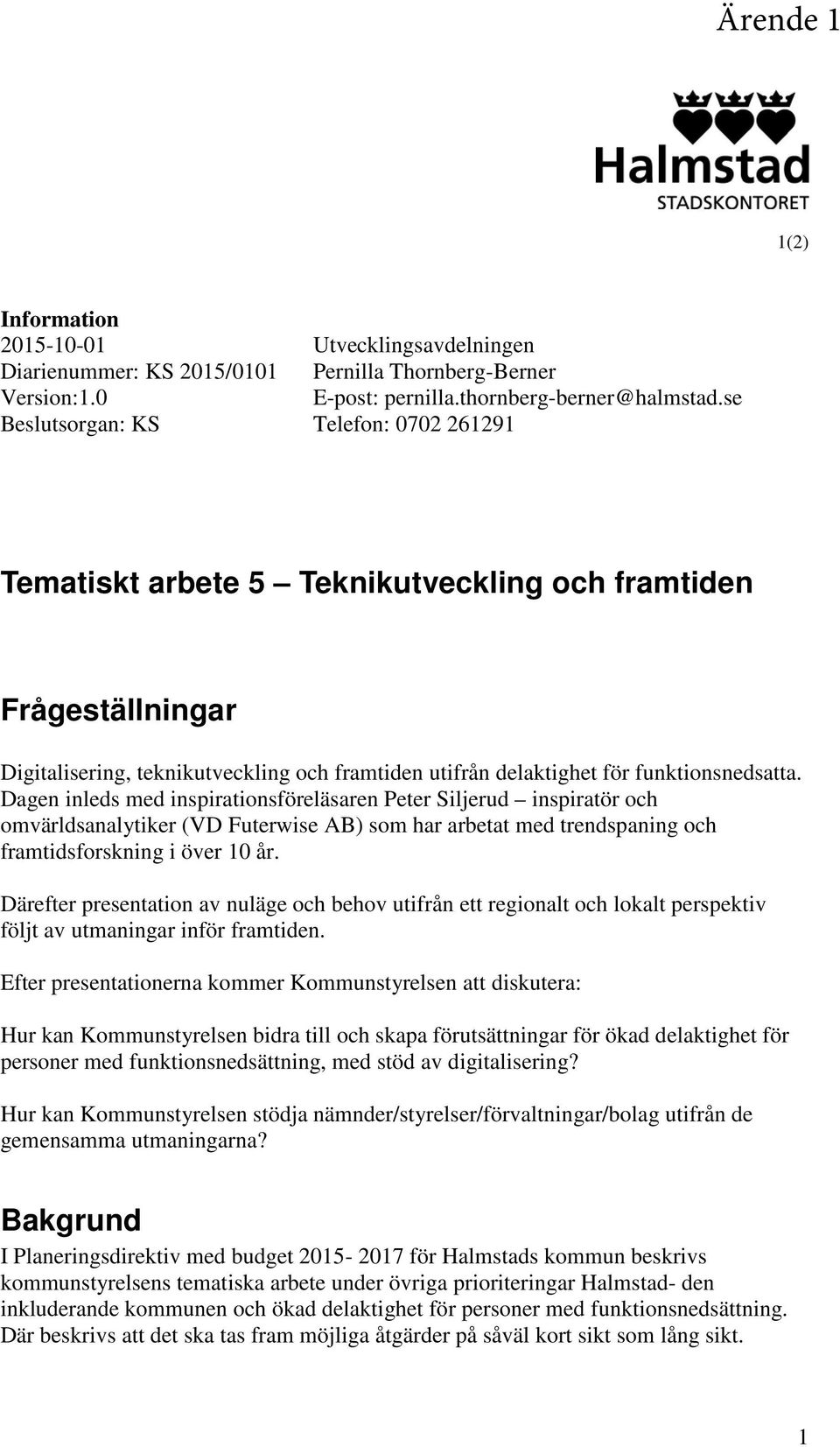 Dagen inleds med inspirationsföreläsaren Peter Siljerud inspiratör och omvärldsanalytiker (VD Futerwise AB) som har arbetat med trendspaning och framtidsforskning i över 10 år.