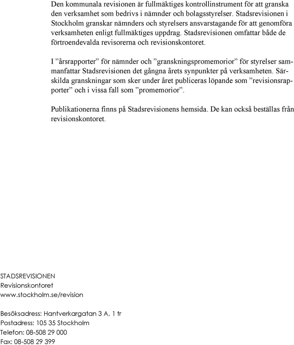 Stadsrevisionen omfattar både de förtroendevalda revisorerna och revisionskontoret.