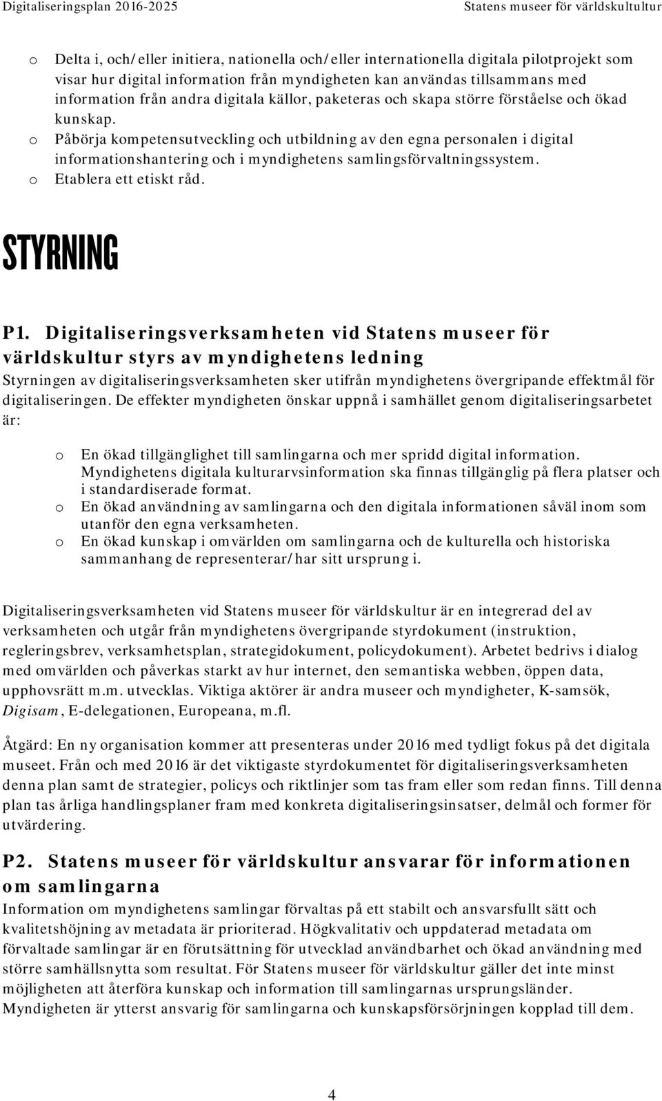 Etablera ett etiskt råd. STYRNING P1.