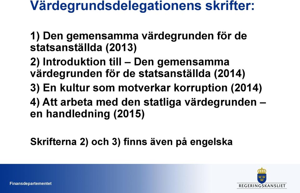 statsanställda (2014) 3) En kultur som motverkar korruption (2014) 4) Att arbeta med