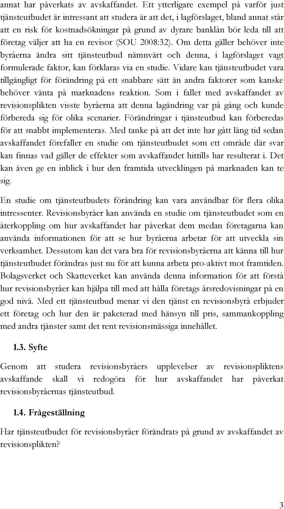 att företag väljer att ha en revisor (SOU 2008:32).
