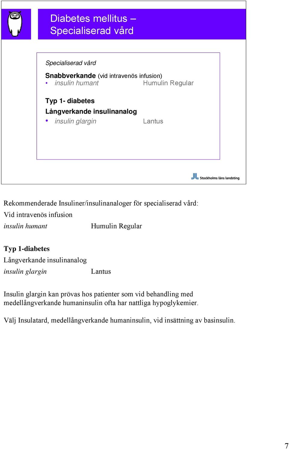 humant Humulin Regular Typ 1-diabetes Långverkande insulinanalog insulin glargin Lantus Insulin glargin kan prövas hos patienter som vid