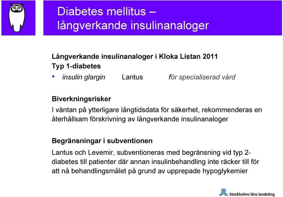 förskrivning av långverkande insulinanaloger Begränsningar i subventionen Lantus och Levemir, subventioneras med begränsning vid