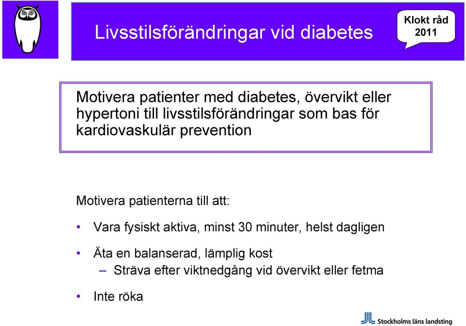 prevention Motivera patienterna till att: Vara fysiskt aktiva, minst 30 minuter, helst