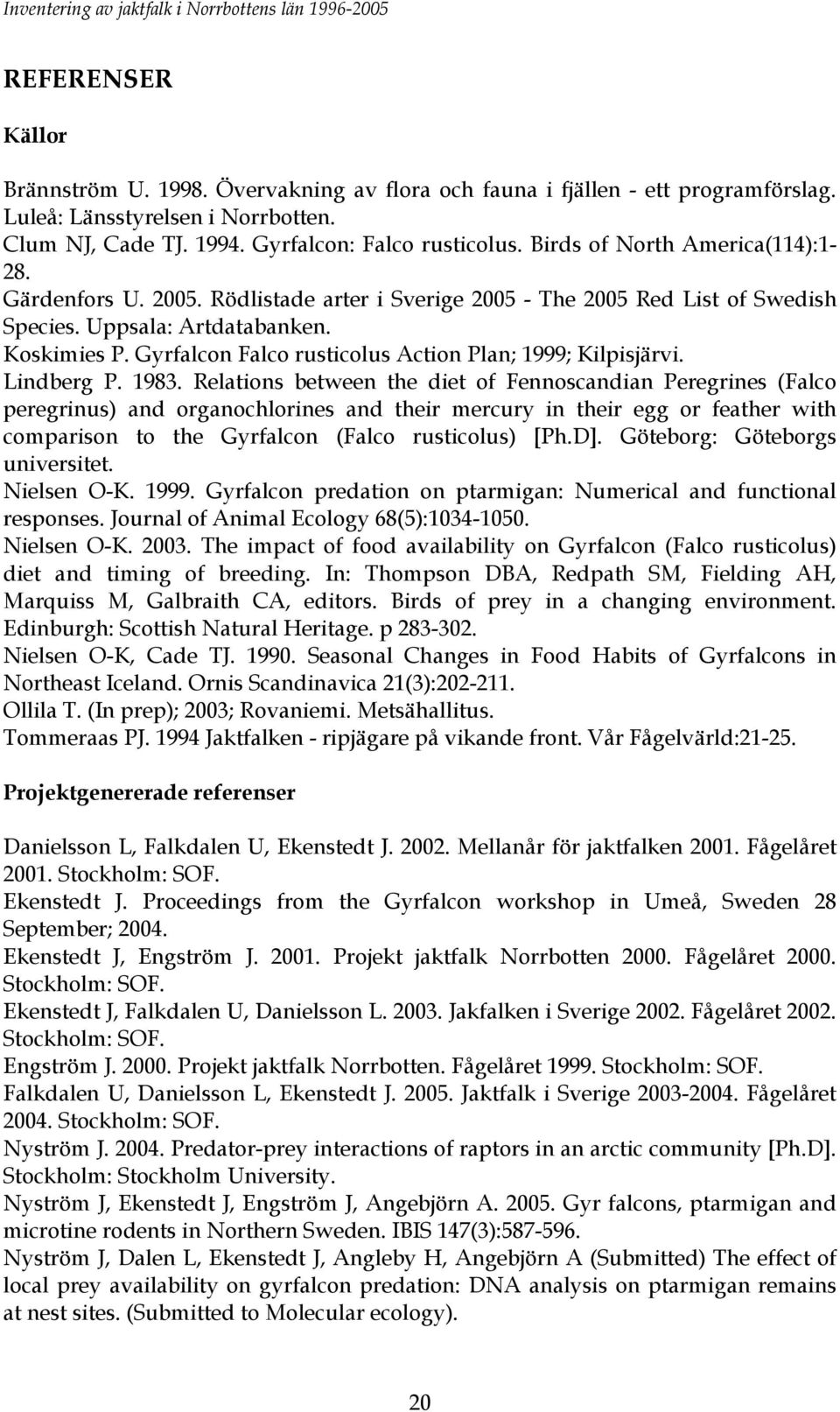 Gyrfalcon Falco rusticolus Action Plan; 1999; Kilpisjärvi. Lindberg P. 1983.