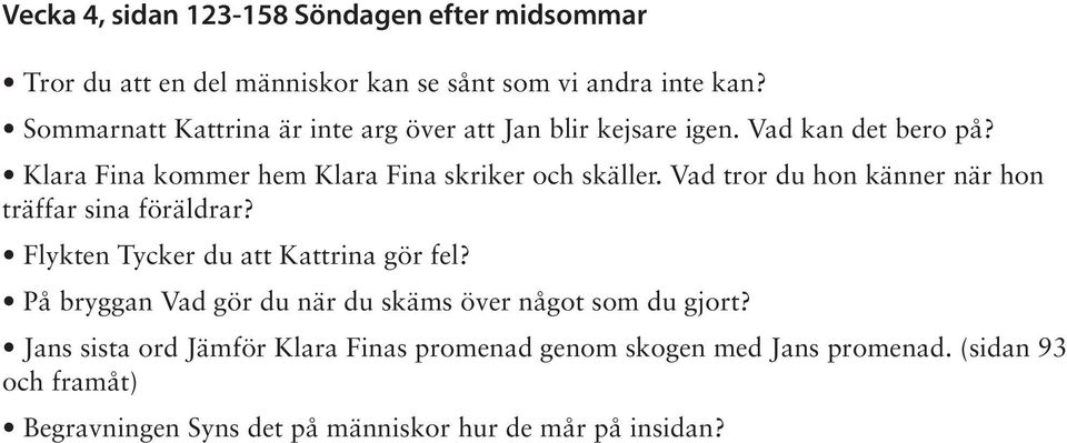 Vad tror du hon känner när hon träffar sina föräldrar? Flykten Tycker du att Kattrina gör fel?