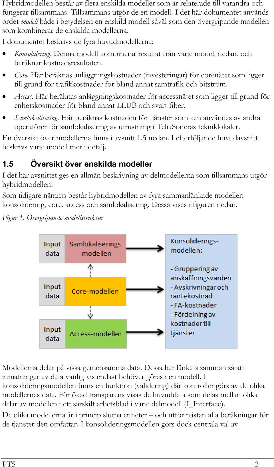 I dokumentet beskrivs de fyra huvudmodellerna: Konsolidering. Denna modell kombinerar resultat från varje modell nedan, och beräknar kostnadsresultaten. Core.