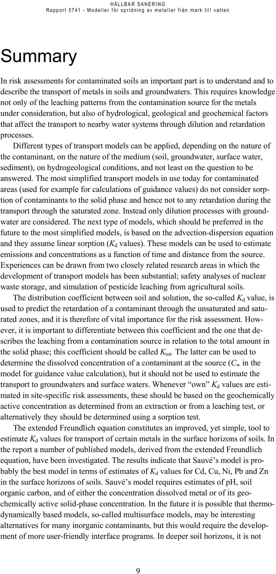 the transport to nearby water systems through dilution and retardation processes.