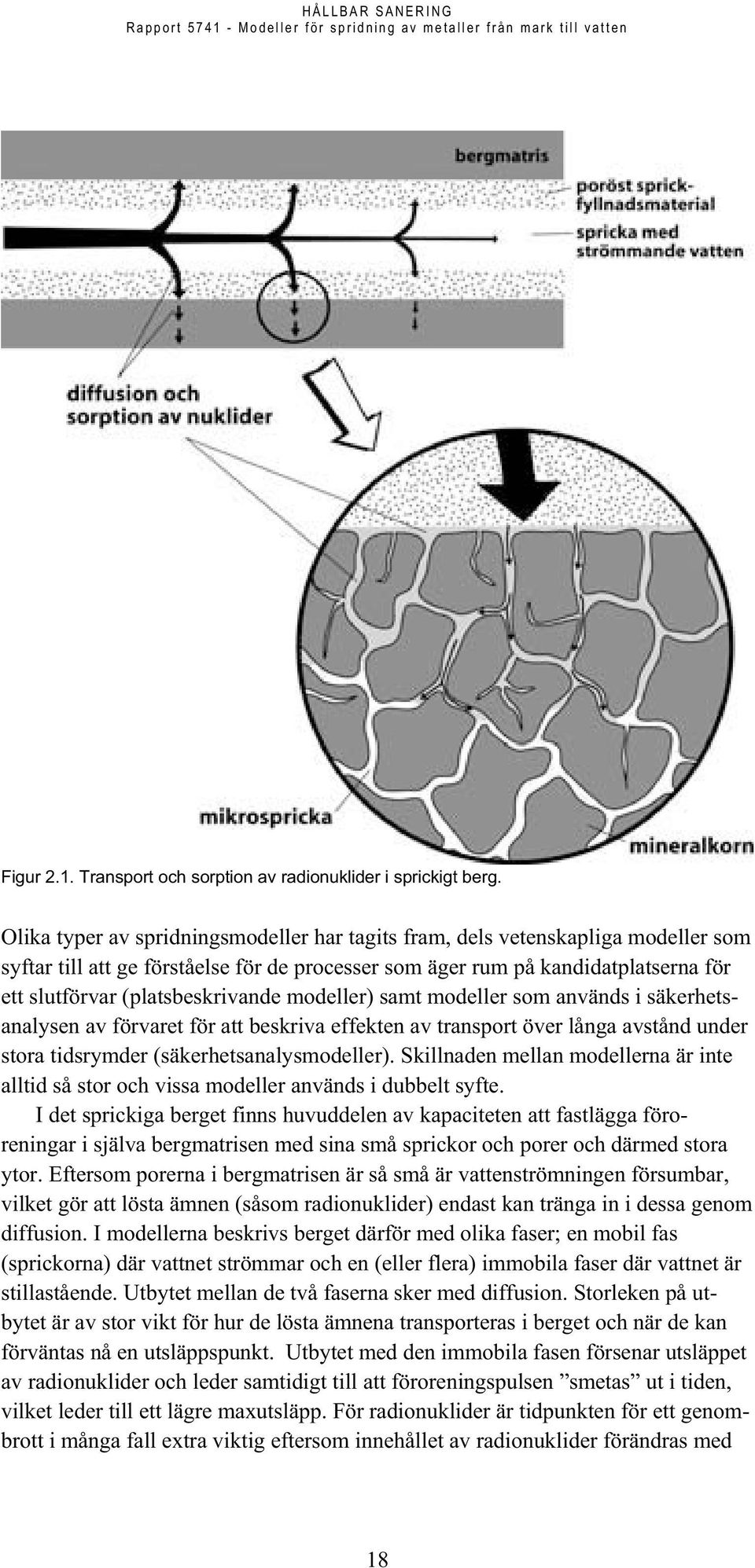 (platsbeskrivande modeller) samt modeller som används i säkerhetsanalysen av förvaret för att beskriva effekten av transport över långa avstånd under stora tidsrymder (säkerhetsanalysmodeller).