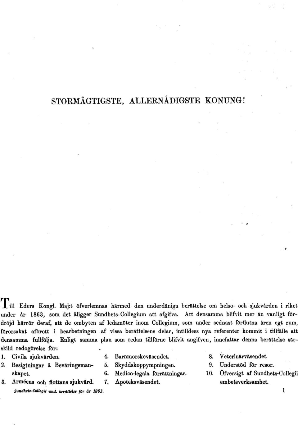 Att densamma blifvit mer än vanligt fördröjd härrör deraf, att de ombyten af ledamöter inom Collegium, som under sednast förflutna åren egt rum, förorsakat afbrott i bearbetningen af vissa