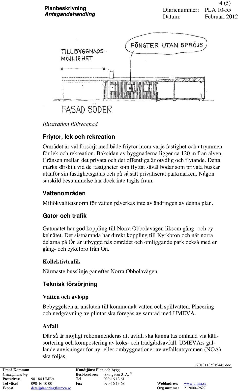 Detta märks särskilt vid de fastigheter som flyttat såväl bodar som privata buskar utanför sin fastighetsgräns och på så sätt privatiserat parkmarken.