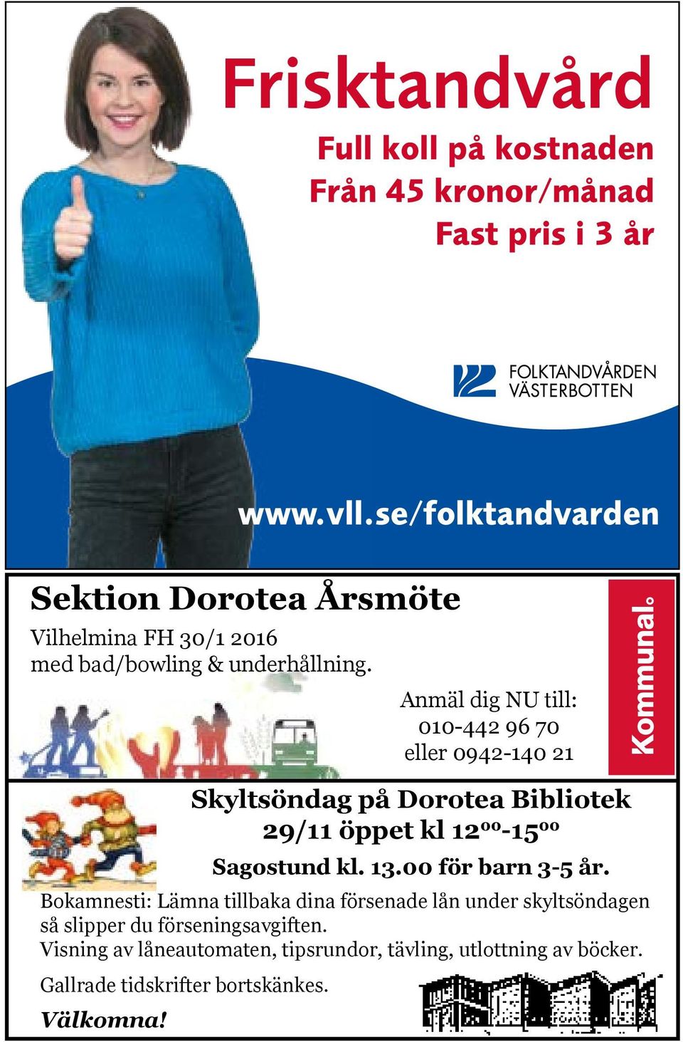 Anmäl dig NU till: 010-442 96 70 eller 0942-140 21 Skyltsöndag på Dorotea Bibliotek 29/11 öppet kl 12 00-15 00 Sagostund kl. 13.