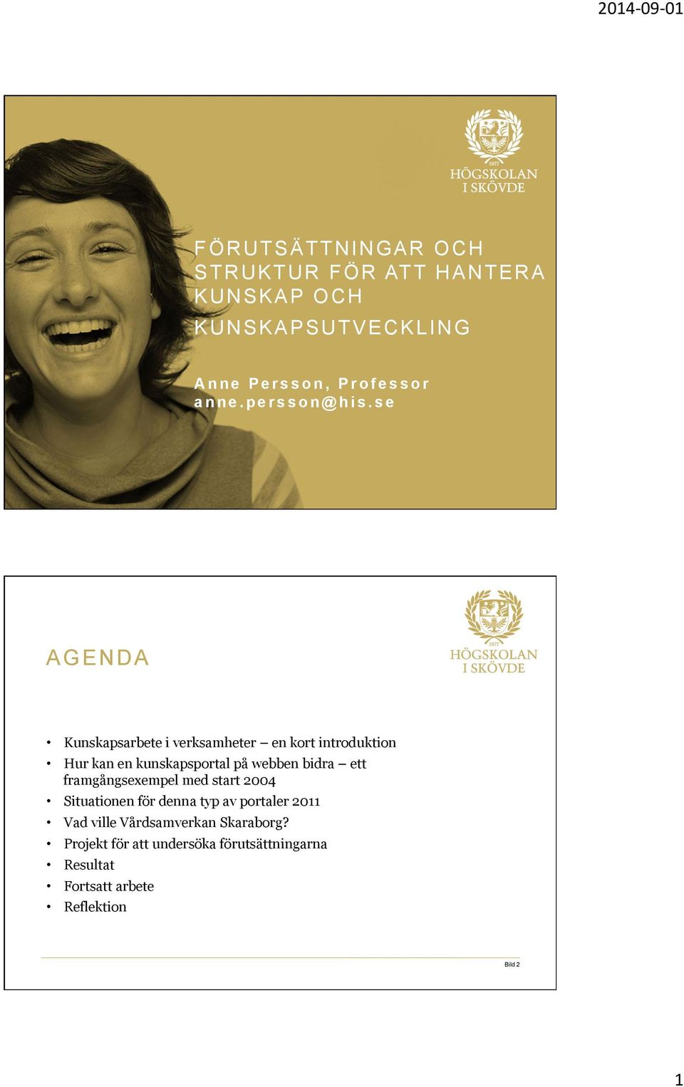 se Bild 1 AGENDA Kunskapsarbete i verksamheter en kort introduktion Hur kan en kunskapsportal på webben