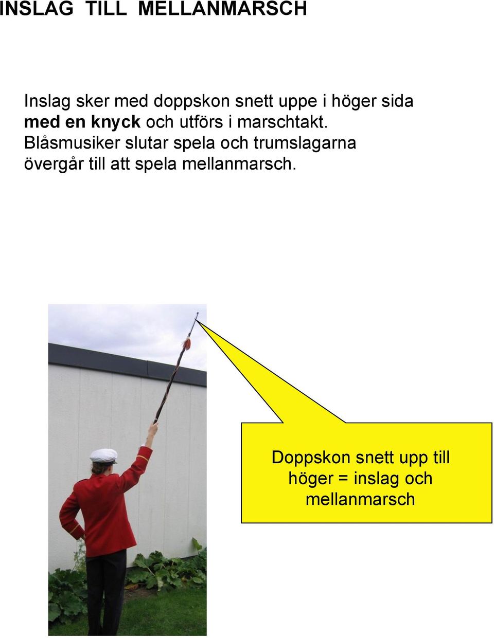 Blåsmusiker slutar spela och trumslagarna övergår till att