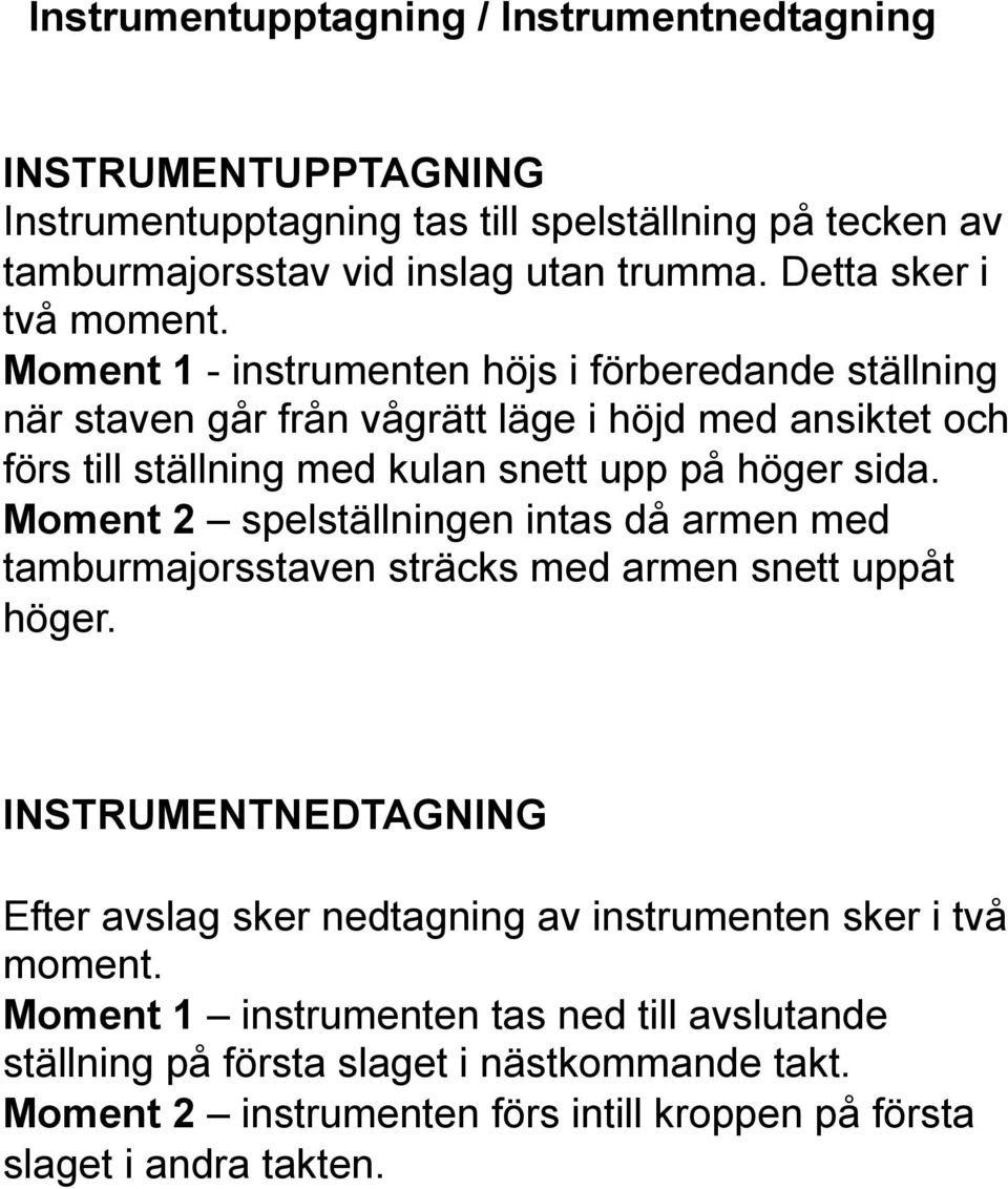 Moment 1 - instrumenten höjs i förberedande ställning när staven går från vågrätt läge i höjd med ansiktet och förs till ställning med kulan snett upp på höger sida.