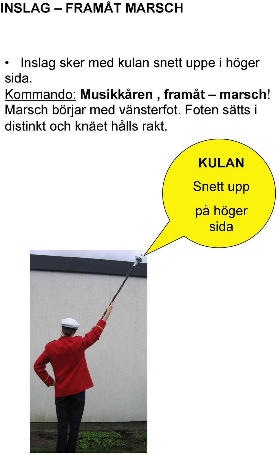 Kommando: Musikkåren, framåt marsch!