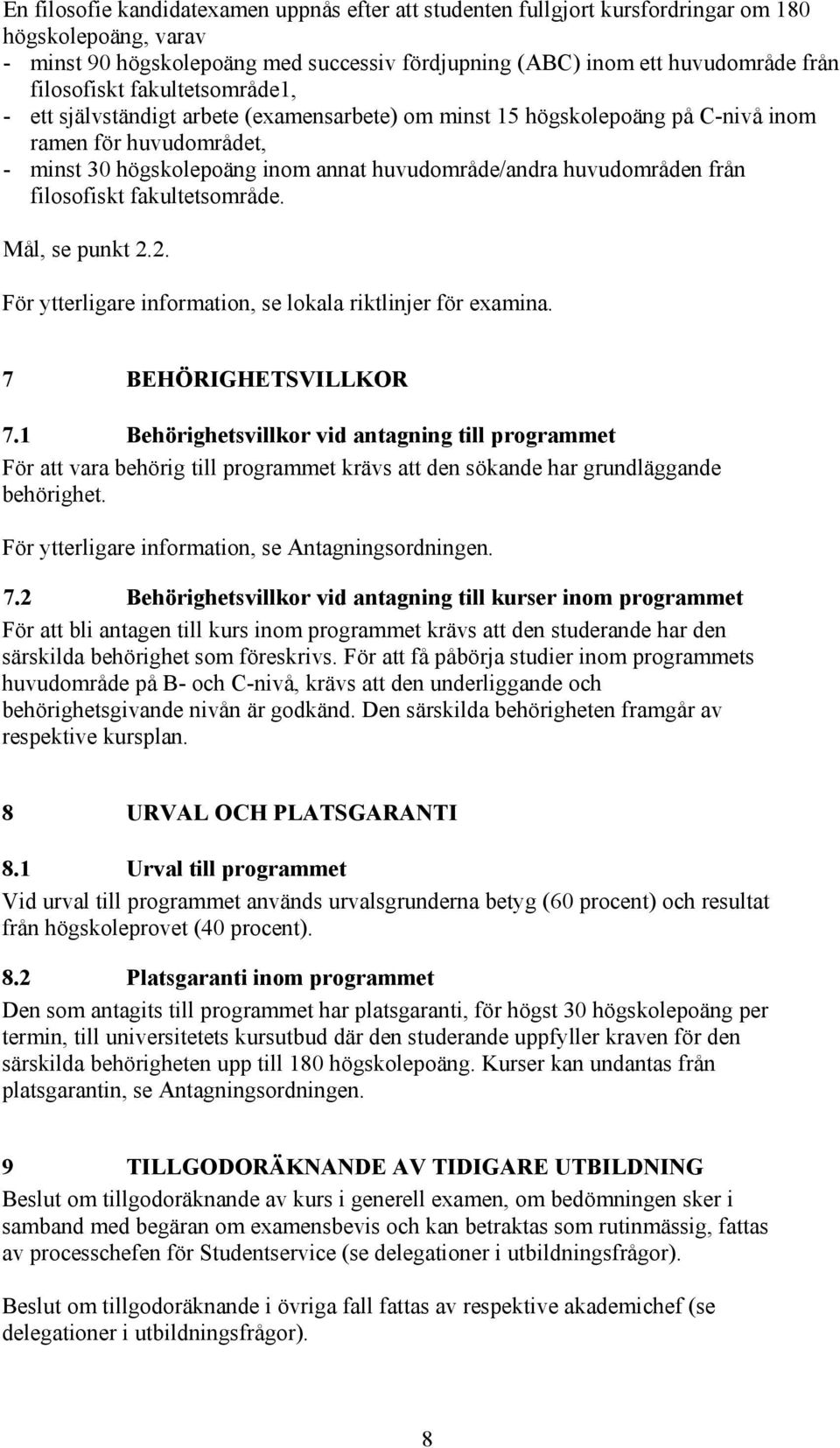 huvudområden från filosofiskt fakultetsområde. Mål, se punkt 2.2. För ytterligare information, se lokala riktlinjer för examina. 7 BEHÖRIGHETSVILLKOR 7.