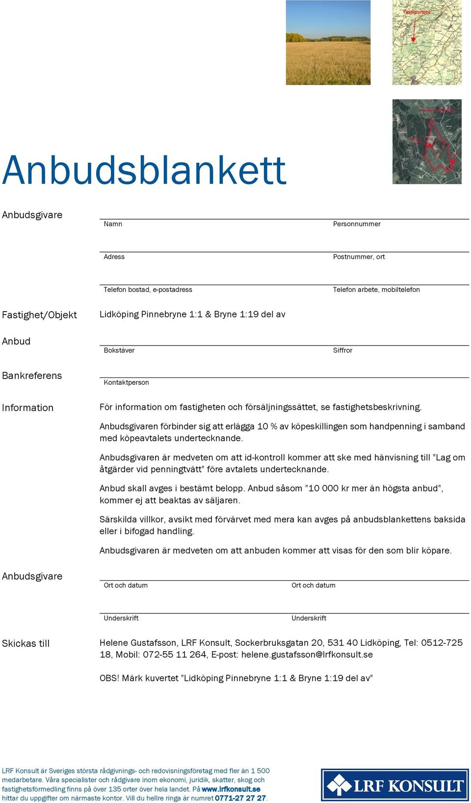 Anbudsgivaren förbinder sig att erlägga 10 % av köpeskillingen som handpenning i samband med köpeavtalets undertecknande.