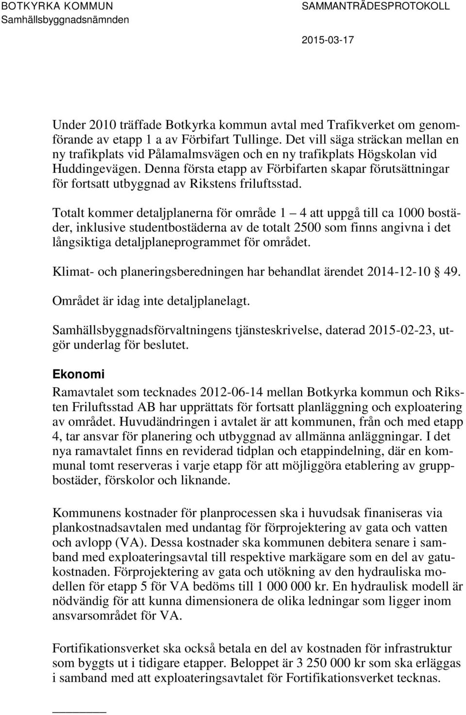 Denna första etapp av Förbifarten skapar förutsättningar för fortsatt utbyggnad av Rikstens friluftsstad.