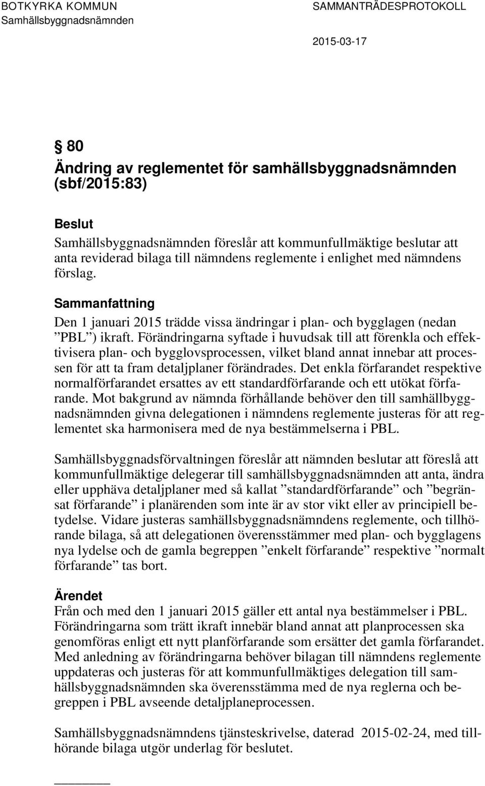 Förändringarna syftade i huvudsak till att förenkla och effektivisera plan- och bygglovsprocessen, vilket bland annat innebar att processen för att ta fram detaljplaner förändrades.