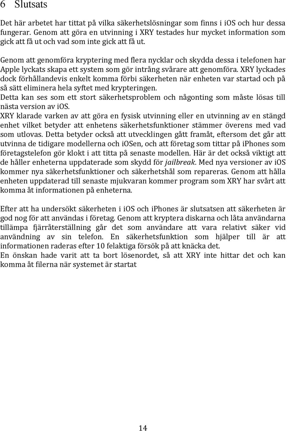 Genom att genomföra kryptering med flera nycklar och skydda dessa i telefonen har Apple lyckats skapa ett system som gör intrång svårare att genomföra.