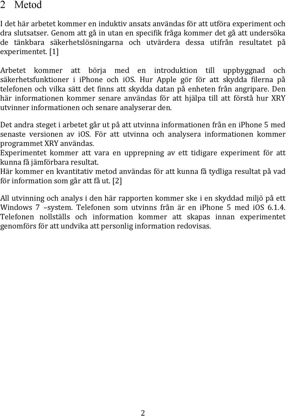 [1] Arbetet kommer att börja med en introduktion till uppbyggnad och säkerhetsfunktioner i iphone och ios.