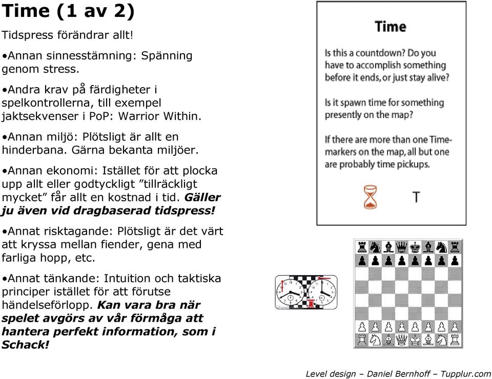 Annan ekonomi: Istället för att plocka upp allt eller godtyckligt tillräckligt mycket får allt en kostnad i tid. Gäller ju även vid dragbaserad tidspress!