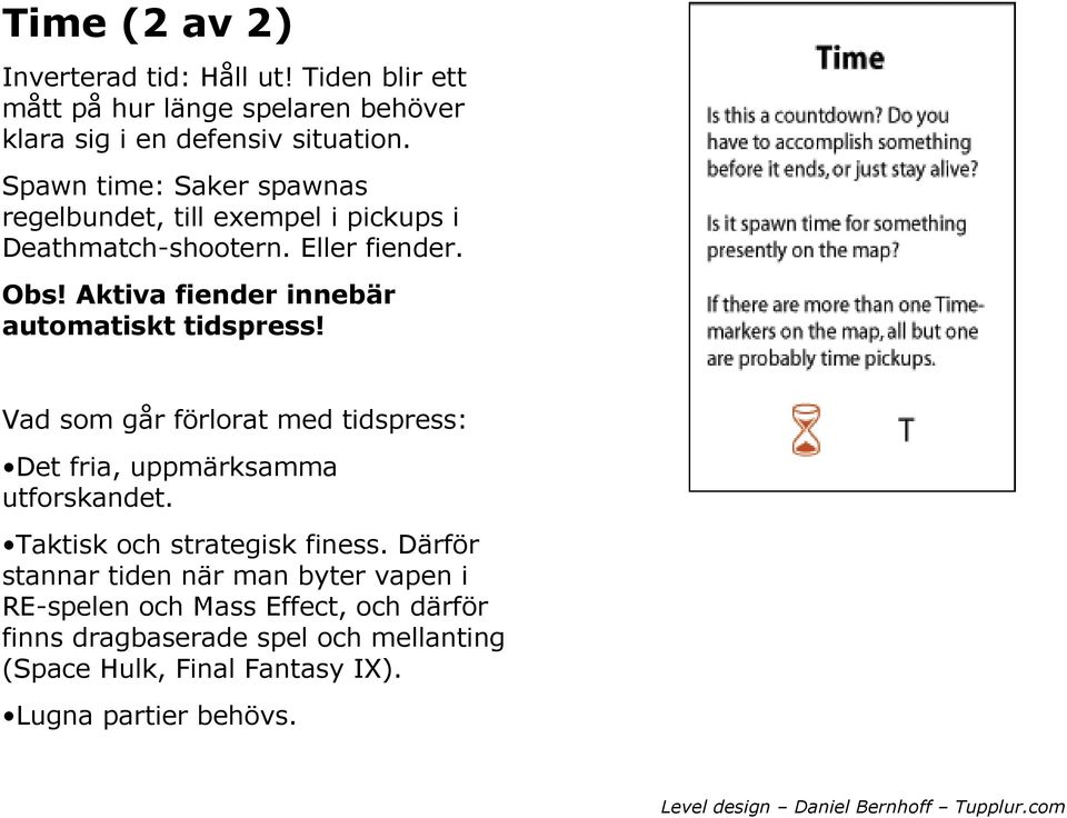 Aktiva fiender innebär automatiskt tidspress! Vad som går förlorat med tidspress: Det fria, uppmärksamma utforskandet.
