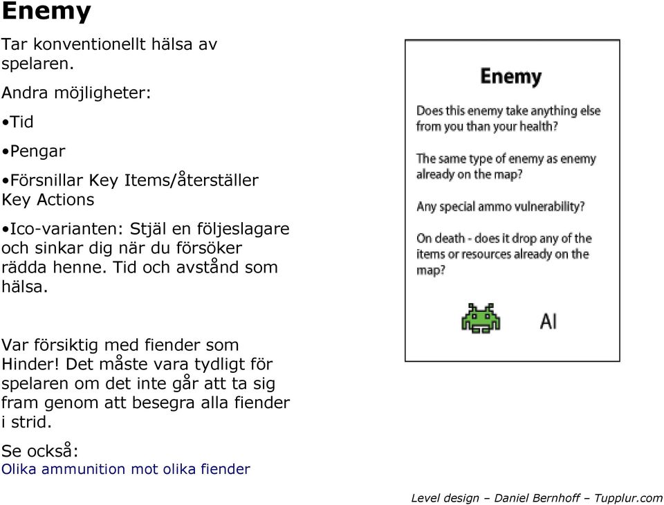 följeslagare och sinkar dig när du försöker rädda henne. Tid och avstånd som hälsa.