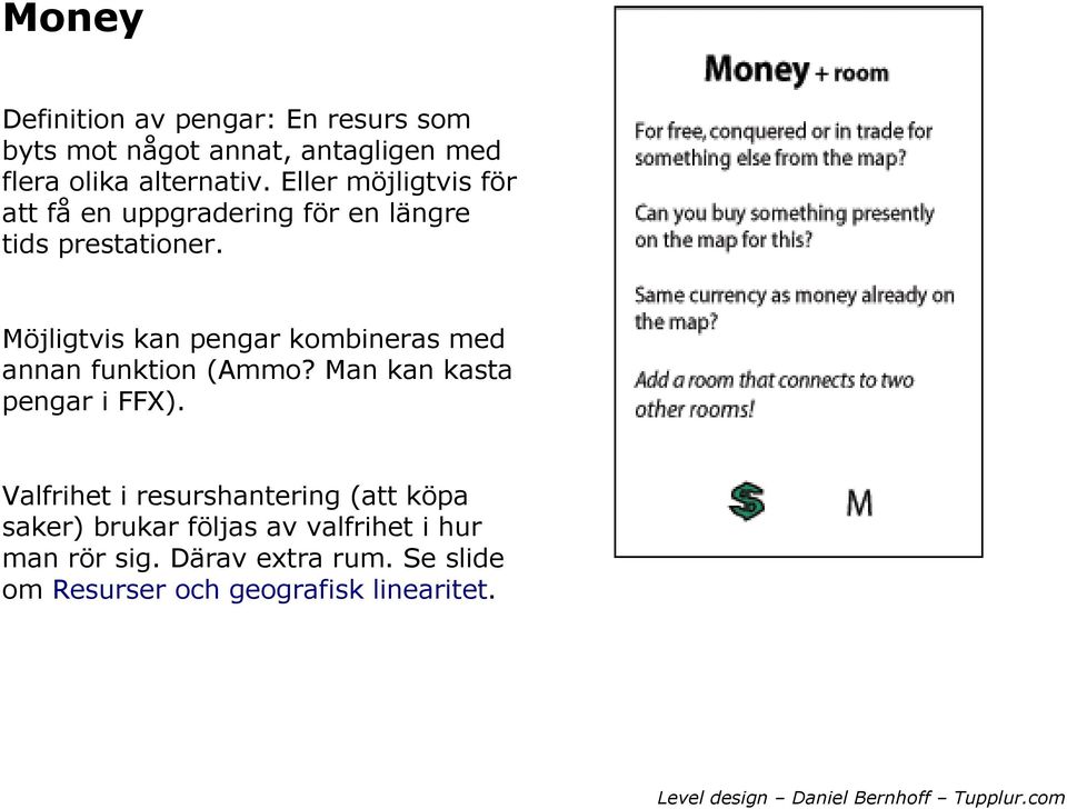 Möjligtvis kan pengar kombineras med annan funktion (Ammo? Man kan kasta pengar i FFX).