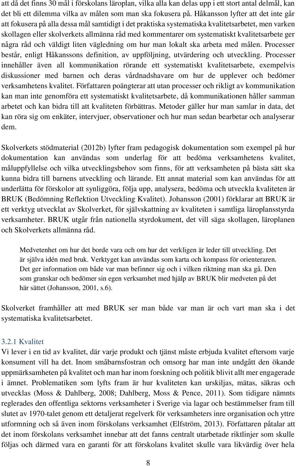 systematiskt kvalitetsarbete ger några råd och väldigt liten vägledning om hur man lokalt ska arbeta med målen.