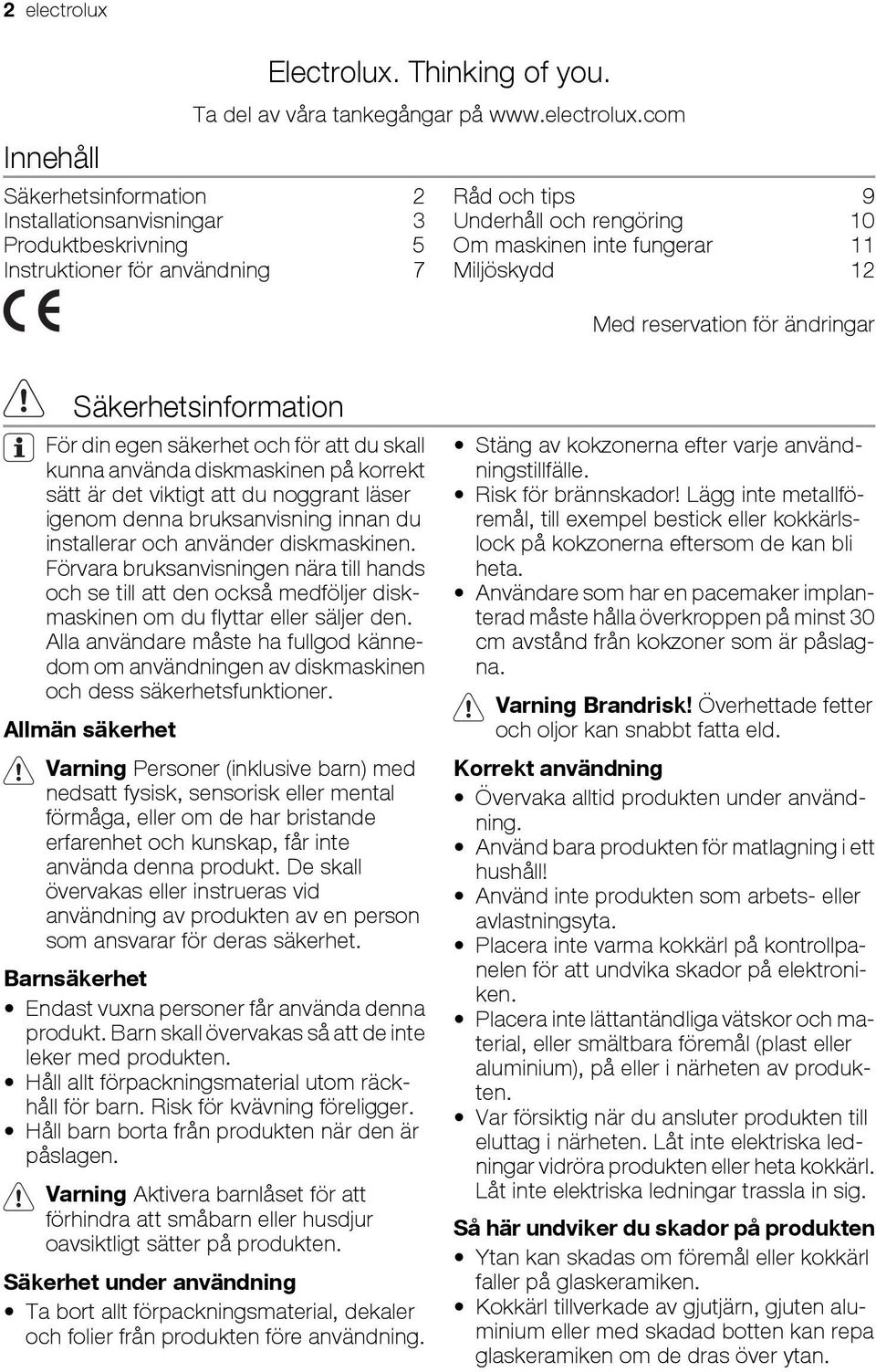 com Säkerhetsinformation 2 Installationsanvisningar 3 Produktbeskrivning 5 Instruktioner för användning 7 Råd och tips 9 Underhåll och rengöring 10 Om maskinen inte fungerar 11 Miljöskydd 12 Med