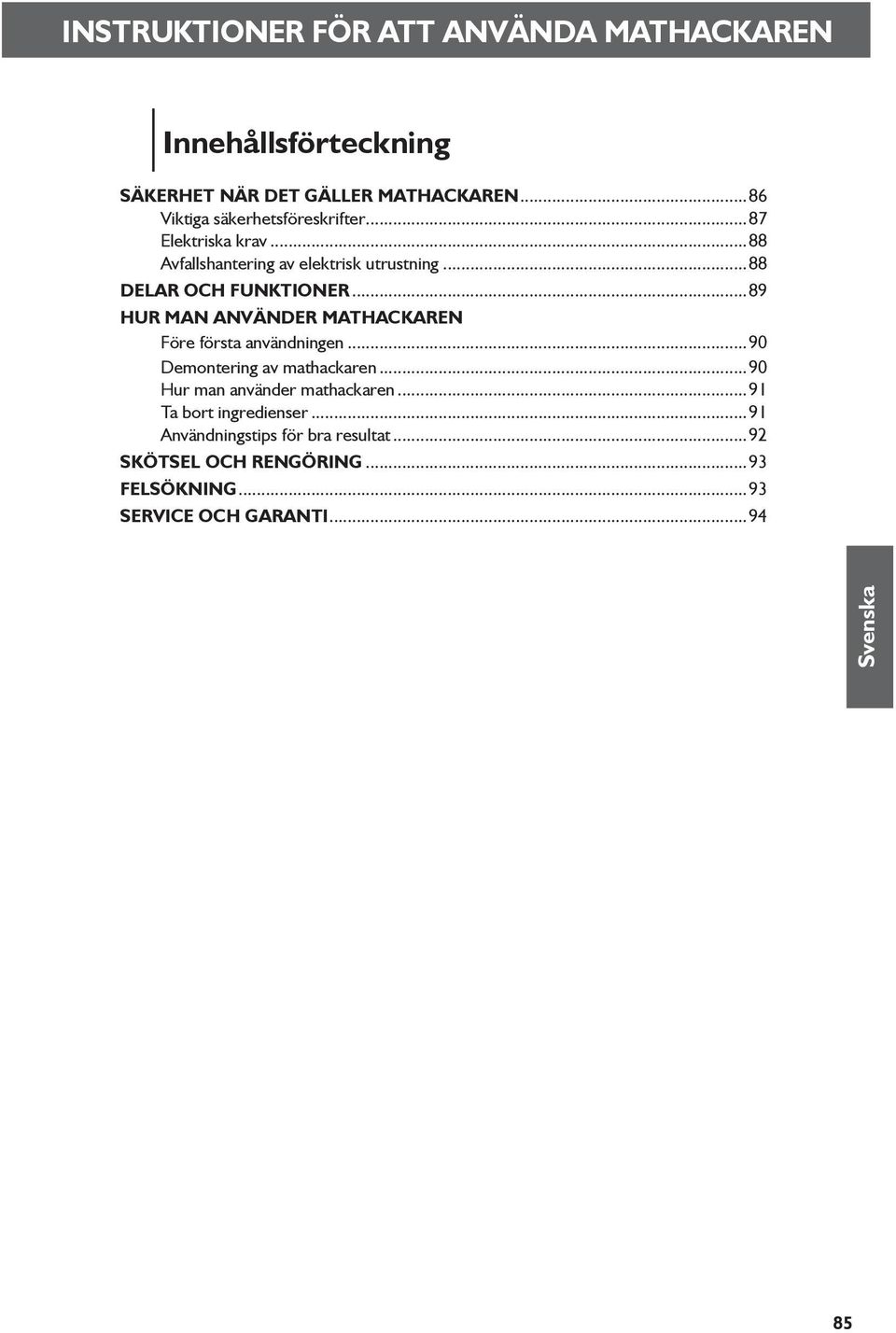 ..88 Delar och funktioner...89 Hur man använder MathackareN Före första användningen...90 Demontering av mathackaren.