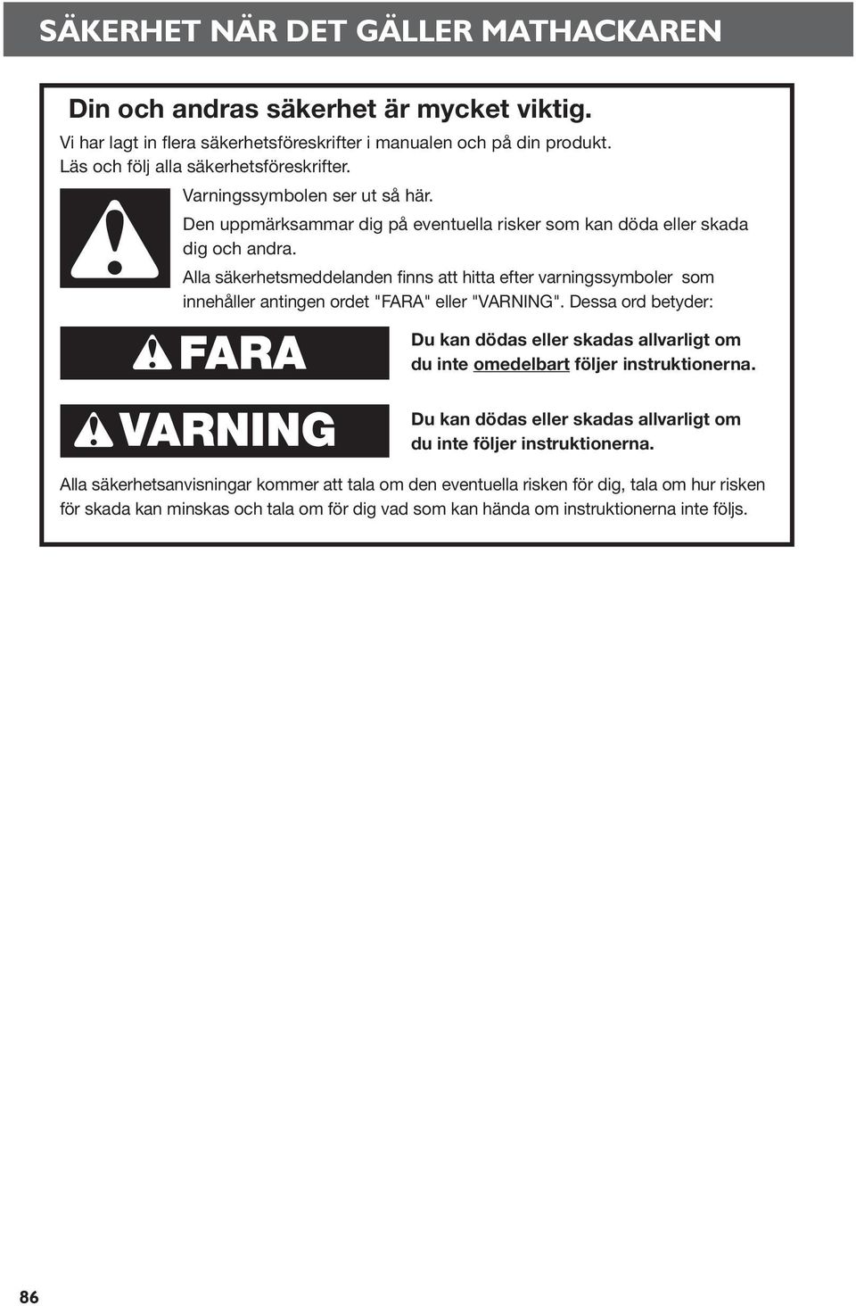Alla säkerhetsmeddelanden finns att hitta efter varningssymboler som innehåller antingen ordet "FARA" eller "VARNING".