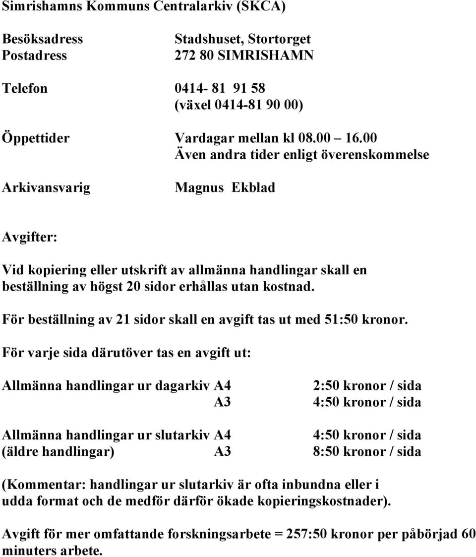 För beställning av 21 sidor skall en avgift tas ut med 51:50 kronor.