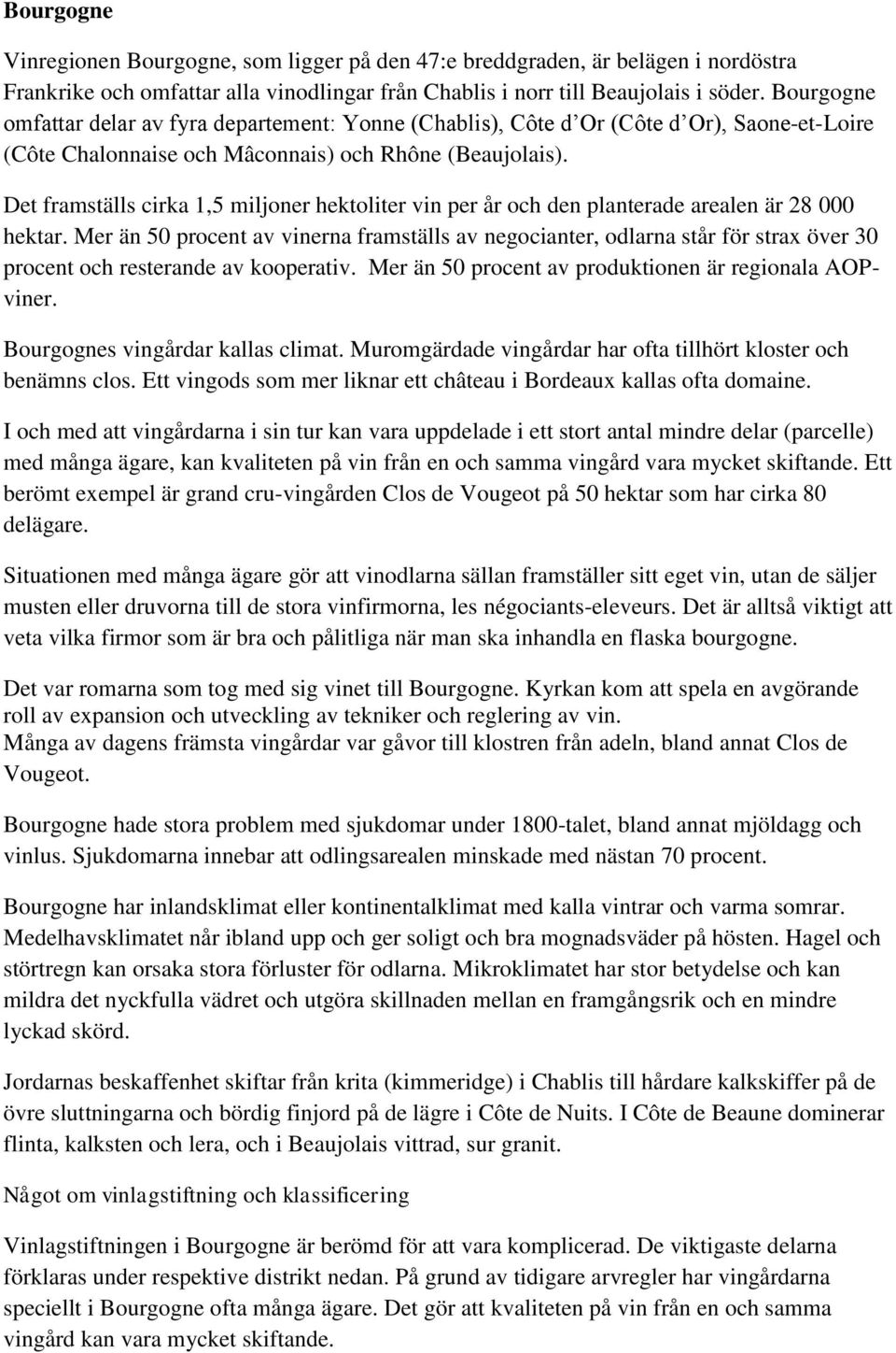 Det framställs cirka 1,5 miljoner hektoliter vin per år och den planterade arealen är 28 000 hektar.