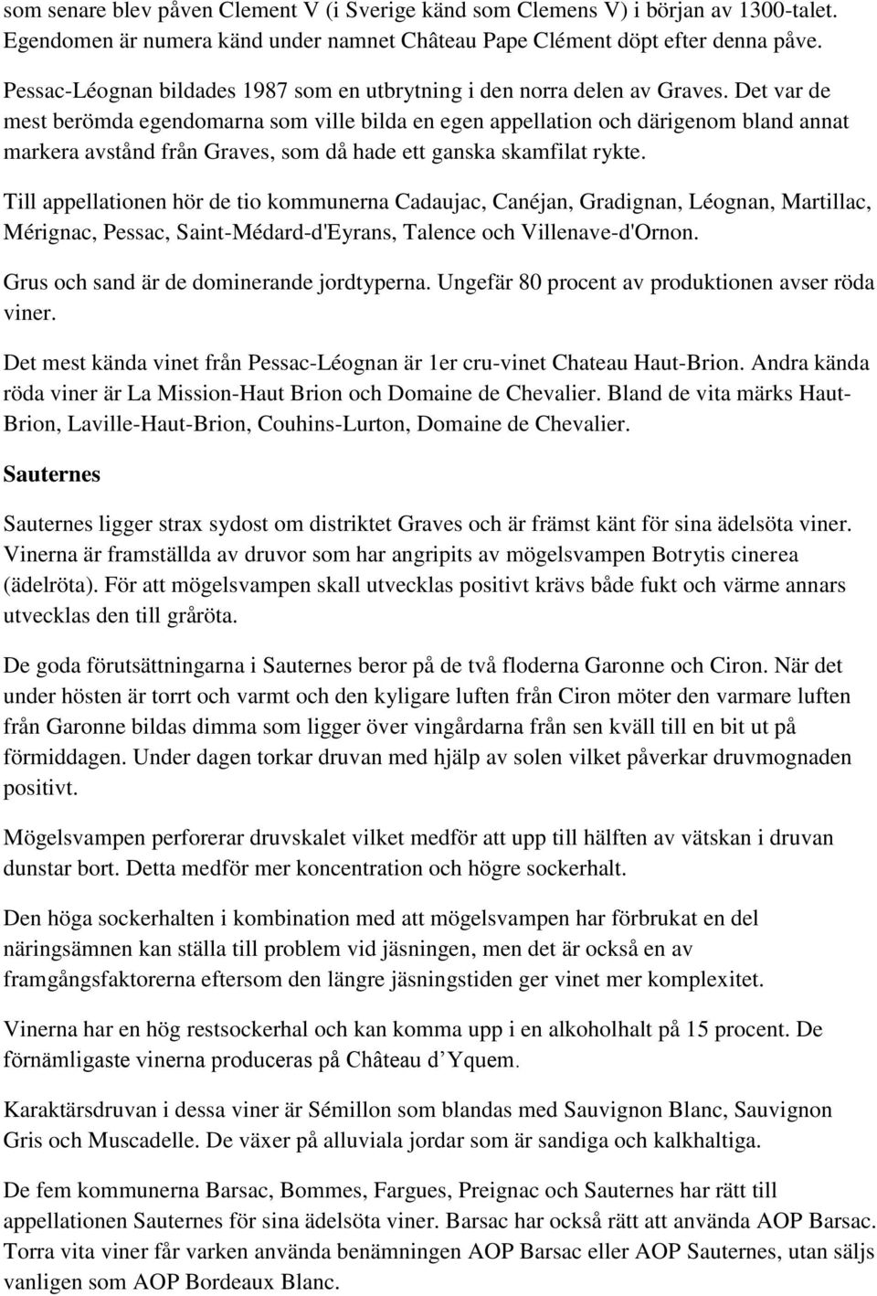 Det var de mest berömda egendomarna som ville bilda en egen appellation och därigenom bland annat markera avstånd från Graves, som då hade ett ganska skamfilat rykte.